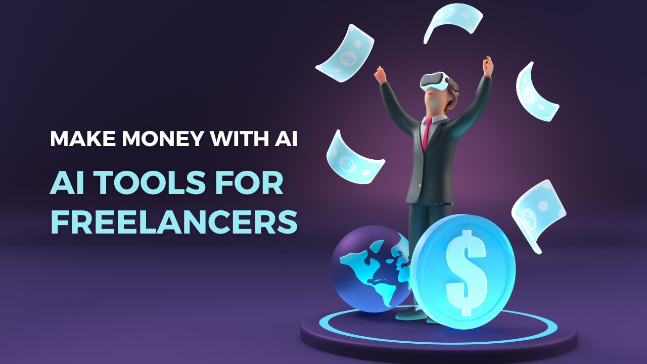 AI Tools for Freelancers To Make Money With AI
